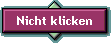 Nicht klicken